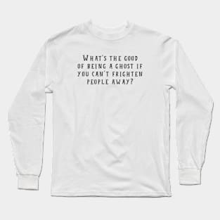 Being a Ghost Long Sleeve T-Shirt